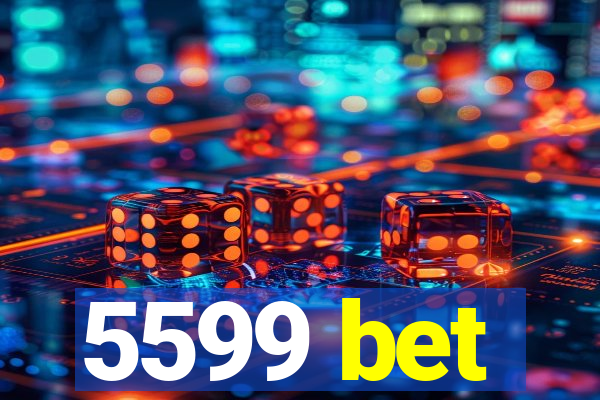 5599 bet